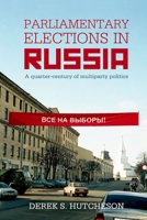 Parliamentary Elections in Russia: A Quarter-Century of Multiparty Politics 0197266282 Book Cover