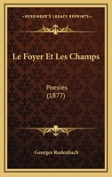 Le Foyer Et Les Champs: Po�sies 2329562837 Book Cover