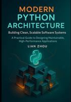 Modern Python Architecture Building Clean, Scalable Software Systems: A Practical Guide to Designing Maintainable, High-Performance Applications B0G3WPK6XS Book Cover