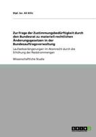 ZUR FRAGE DER ZUSTIMMUNGSBED?RFTIGKEIT DURCH DEN BUNDESRAT ZU MATERIELL-RECHTLICHEN ?NDERUNGSGESETZEN IN DER BUNDESAUFTRAGSVERWALTUNG : LAUFZEITVERL?NGERUNGEN IM ATOMRECHT DURCH DIE ERH?HUNG DER RESTS 364074182X Book Cover
