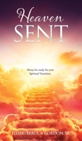 Heaven Sent: Always be ready for your Spiritual Transition. 1662841213 Book Cover