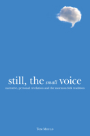 Still, the Small Voice: Narrative, Personal Revelation, and the Mormon Folk Tradition 0874218179 Book Cover