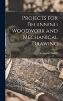 Projects for Beginning Woodwork and Mechanical Drawing 1016581335 Book Cover