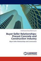 Buyer-Seller Relationships: Precast Concrete and Construction Industry 3847320327 Book Cover