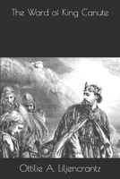 The Ward of King Canute: Romance of the Danish Conquest 1718729219 Book Cover
