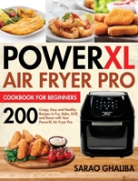 PowerXL Air Fryer Pro Cookbook for Beginners: 200 Crispy, Easy and Healthy Recipes to Fry, Bake, Grill, and Roast with Your PowerXL Air Fryer Pro 195409180X Book Cover