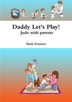 Daddy Let's Play! - Judo with parents 024448872X Book Cover