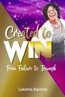 Created to Win: From Failure to Triumph 1717358810 Book Cover