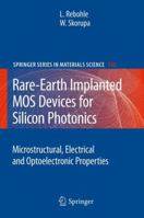Rare-Earth Implanted MOS Devices for Silicon Photonics: Microstructural, Electrical and Optoelectronic Properties 3642144462 Book Cover