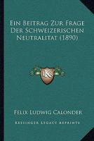 Ein Beitrag Zur Frage Der Schweizerischen Neutralitat (1890) 1160085153 Book Cover