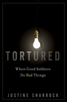 Tortured: When Good Soldiers Do Bad Things 0470454032 Book Cover
