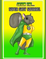Jason The Super Grey Squirrel B08QRZK5G7 Book Cover