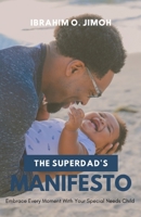THE SUPERDAD’S MANIFESTO: Embrace Every Moment With Your Special Needs Child B09L519LYD Book Cover