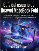 Guía del usuario del Huawei MateBook Fold: El manual completo paso a paso para dominar su PC plegable con HarmonyOS 5 (Spanish Edition) B0GXDDN5BW Book Cover