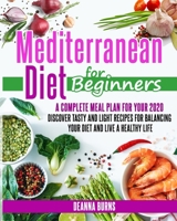 MEDITERRANEAN DIET FOR BEGINNERS: A COMPLETE MEAL PLAN FOR YOUR 2020. DISCOVER TASTY AND LIGHT RECIPES FOR BALANCING YOUR DIET AND LIVE A HEALTHY LIFE B086PTBGRH Book Cover