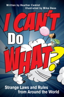 I Can't Do What?: Strange Laws and Rules from Around the World 0889956189 Book Cover