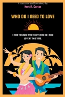 WHO DO I NEED TO LOVE: I need to know to know who to love and do I need love at this time B0BBYB8X3H Book Cover