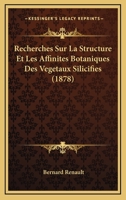 Recherches Sur La Structure Et Les Affinita(c)S Botaniques Des Va(c)Ga(c)Taux Silicifia(c)S: : Recueillis Aux Environs D'Autun Et de St-Etienne 2013380518 Book Cover