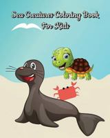Sea Creatures Coloring Book For Kids: For Children Ages 2-4 1727173961 Book Cover