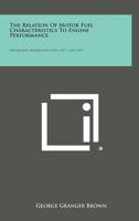 The Relation of Motor Fuel Characteristics to Engine Performance 1258553503 Book Cover