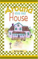 Around This Old House 1413731694 Book Cover