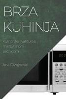Brza kuhinja: Kulinarske avanture s mikrovalnom pecnicom 1783812664 Book Cover