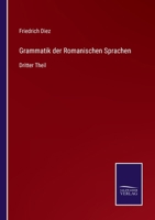 Grammatik der Romanischen Sprachen: Dritter Theil 1142265641 Book Cover