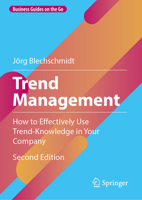 Trend Management: How to Effectively Use Trend-Knowledge in Your Company 3662647052 Book Cover