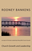 concepts of Christian Leadership Along With Church Growth: Church Growth and Leadership 149292654X Book Cover