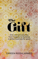 The Gift: One woman's journey from tragedy to building a global business for good 1781338124 Book Cover