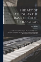 The art of Breathing as the Basis of Tone-production; a Book Indispensable to Singers, Elocutionists, Educators, Barristers, Clergymen, and to all Oth B0BPQ3RGCH Book Cover