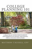 College Planning 101: A Practical Guide For Students And Parents On Saving And Paying For A College Education 1453749748 Book Cover