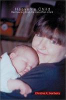 Heaven's Child: Recovering from the loss of an infant 0595281834 Book Cover