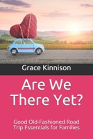 Are We There Yet?: Good Old-Fashioned Road Trip Essentials for Families B098RW839L Book Cover