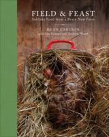 Field  Feast: Sublime Food from a Brave New Farm 1941868096 Book Cover