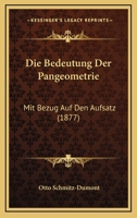 Die Bedeutung Der Pangeometrie: Mit Bezug Auf Den Aufsatz (1877) 1148597190 Book Cover