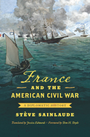 France and the American Civil War: A Diplomatic History (Civil War America) 1469649942 Book Cover