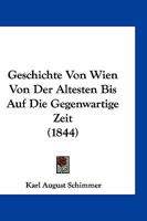 Geschichte Von Wien Von Der Altesten Bis Auf Die Gegenwartige Zeit (1844) 1161310754 Book Cover