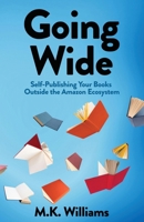 Going Wide : Self-Publishing Your Books Outside The Amazon Ecosystem 1952084466 Book Cover