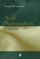 Arab Nationalism: A History: Nation and State in the Arab World