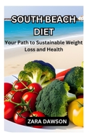 South Beach Diet: Your Path to Sustainable Weight Loss and Health B0CJ495T42 Book Cover