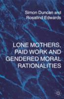 Lone Mothers, Paid Work and Gendered Moral Rationalities 0333644530 Book Cover