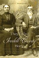 They Called Iredell County Home: Interesting People Who Were Born or Lived in Iredell County, N.C. 1492330477 Book Cover