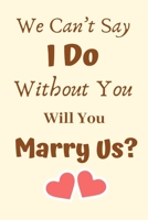 We Can’t Say I Do Without You Will You Marry Us: Officiant Gifts, Will You Marry Us Gifts,Officiant Gift Wedding Thank You, Gift for Officiant, Wedding Officiant, Gifts for Officiant 1694894959 Book Cover