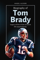 Tom Brady: Legacy of One of the Greatest NFL Quarterbacks B0CK3XKC35 Book Cover