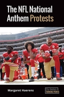 The NFL National Anthem Protests 1440869030 Book Cover