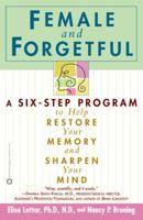 Female and Forgetful: A Six-Step Program to Help Restore Your Memory and Sharpen Your Mind 0446677434 Book Cover