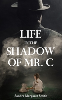Life in the Shadow of Mr. C B0BFV43BLX Book Cover