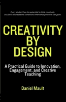 Creativity by Design: A Practical Guide to Innovation, Engagement, and Creative Teaching B0GW2ST4FT Book Cover
