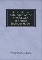 A Descriptive Catalogue of the Etched Work of F. S. Haden 114119550X Book Cover